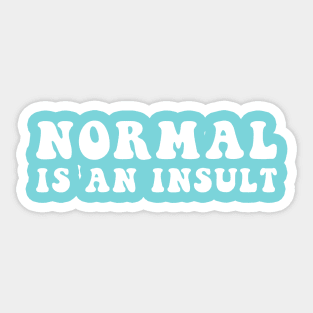 Normal Is An Insult Sticker